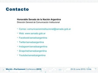 Contacto
 Correo: comunicacioninstitucional@senado.gob.ar
 Web: www.senado.gob.ar
 Facebook/senadoargentina
 Twitter/s...