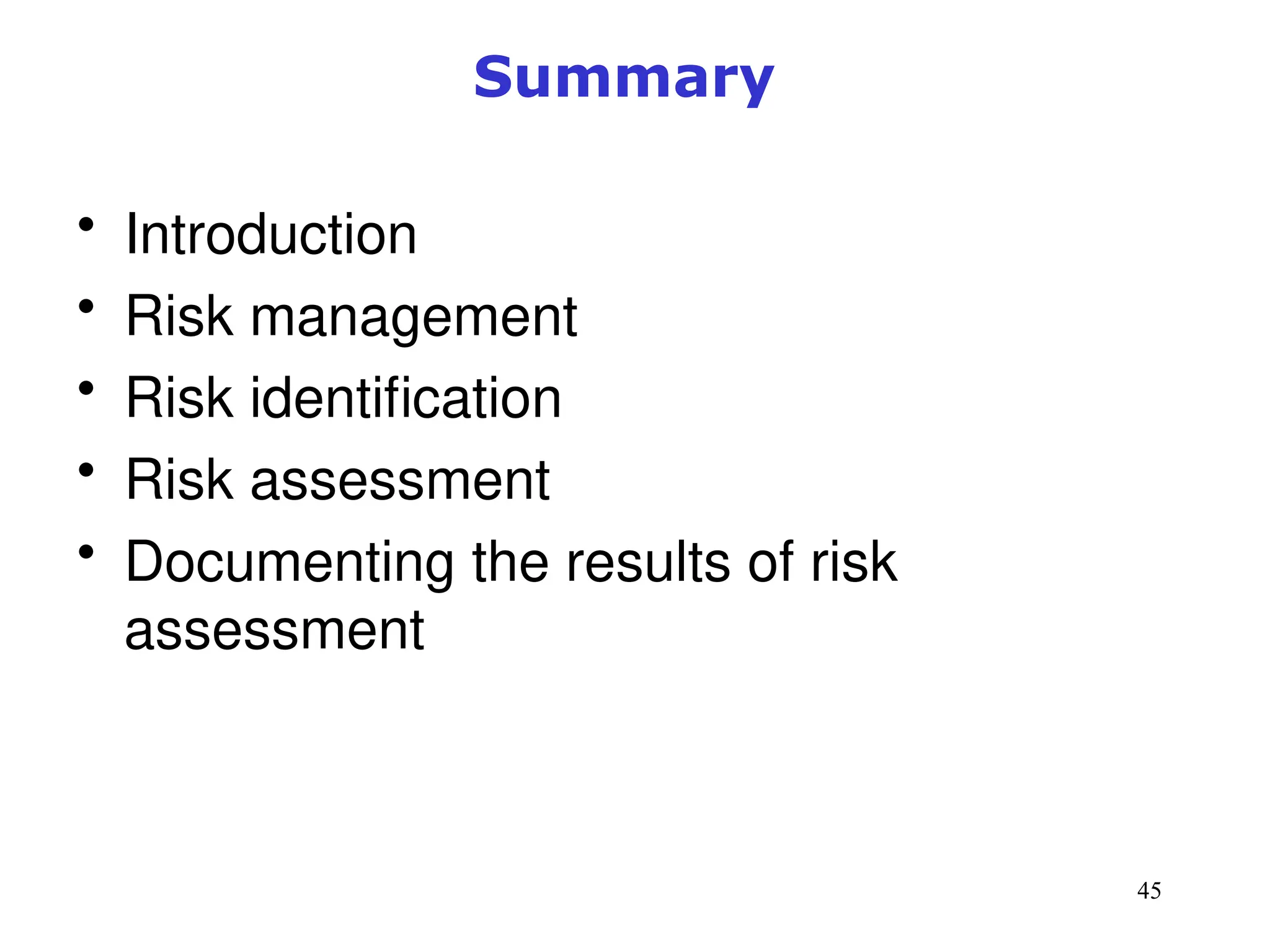 45
Summary
• Introduction
• Risk management
• Risk identification
• Risk assessment
• Documenting the results of risk
assessment
Management of Information Security, 3rd ed.
 