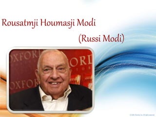 Rousatmji Houmasji Modi 
(Russi Modi) 
 