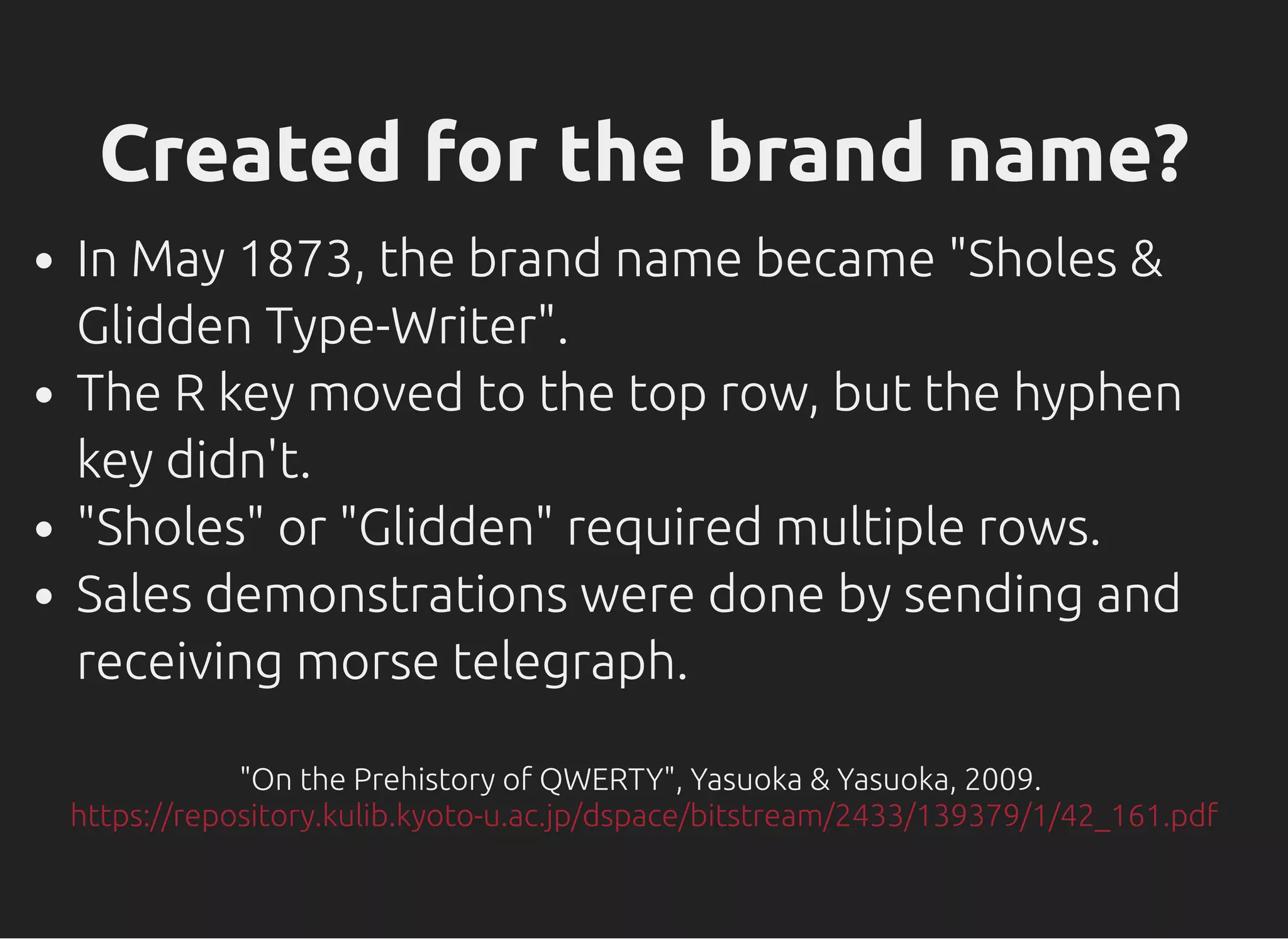 Created for the brand name?
In May 1873, the brand name became "Sholes &
Glidden Type-Writer".
The R key moved to the top row, but the hyphen
key didn't.
"Sholes" or "Glidden" required multiple rows.
Sales demonstrations were done by sending and
receiving morse telegraph.
"On the Prehistory of QWERTY", Yasuoka & Yasuoka, 2009.
https://repository.kulib.kyoto-u.ac.jp/dspace/bitstream/2433/139379/1/42_161.pdf
 