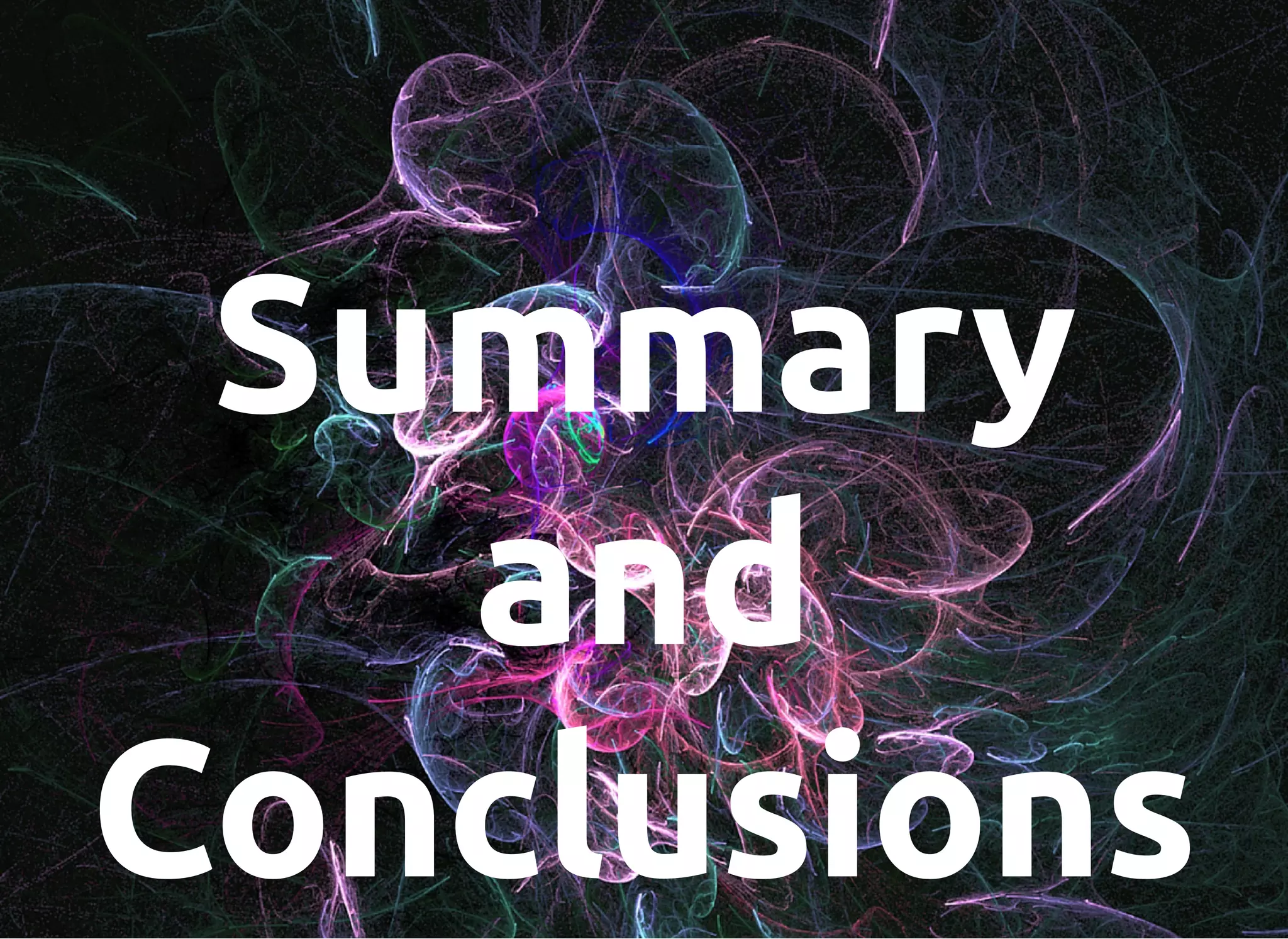 Summary
and
Conclusions
 