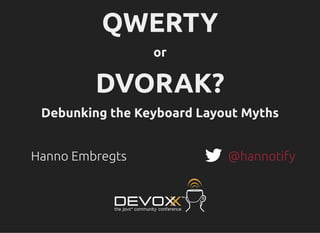 QWERTY
or
DVORAK?
Debunking the Keyboard Layout Myths
Hanno Embregts @hannotify
 