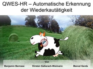 QWES-HR – Automatische Erkennung der Wiederkautätigkeit Von Benjamin Bernsee  Kirsten Gallarach-Weimann   Marcel Gerds 