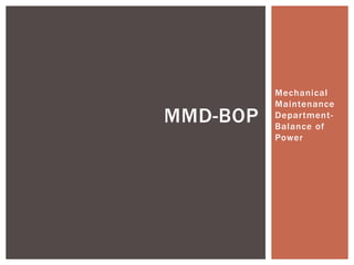 Mechanical 
Maintenance 
Depar tment - 
Balance of 
Power 
MMD-BOP 
 