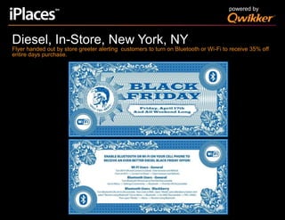 powered byDiesel, In-Store, New York, NYFlyer handed out by store greeter alerting  customers to turn on Bluetooth or Wi-Fi to receive 35% off entire days purchase.