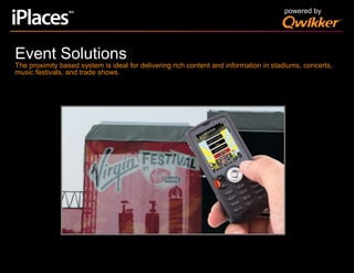 powered byEvent SolutionsThe proximity based system is ideal for delivering rich content and information in stadiums, concerts, music festivals, and trade shows.