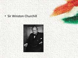 • Sir Winston Churchill
 