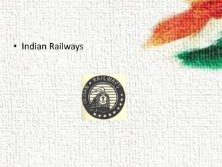• Indian Railways
 