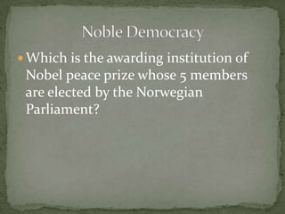  Which is the awarding institution of
 Nobel peace prize whose 5 members
 are elected by the Norwegian
 Parliament?
 