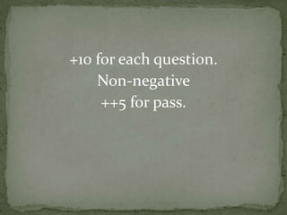 +10 for each question.
    Non-negative
     ++5 for pass.
 