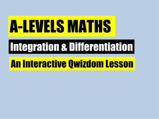 Integration & Differentiation A-LEVELS MATHS  An Interactive Qwizdom Lesson 