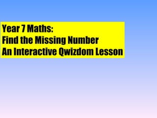Year 7 Maths:  Find the Missing Number An Interactive Qwizdom Lesson 