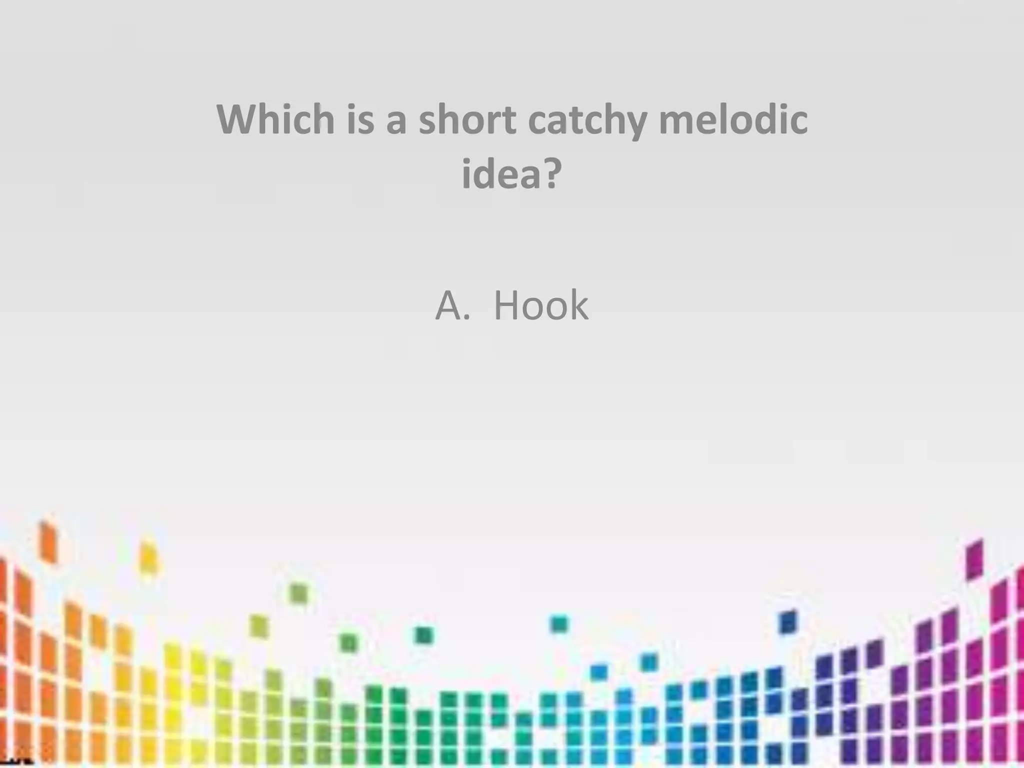 Which is a short catchy melodic idea?Hook