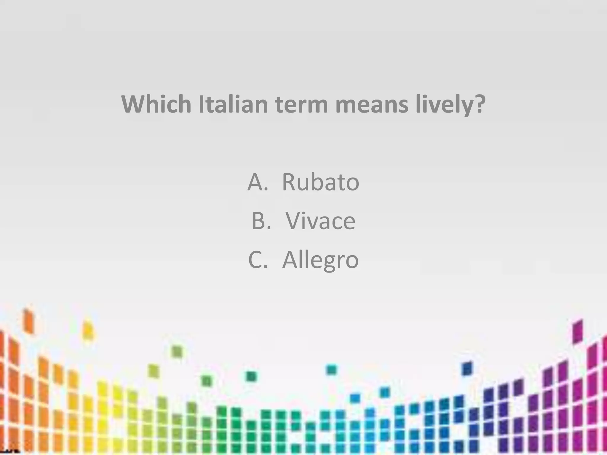 Which Italian term means lively?RubatoVivaceAllegro