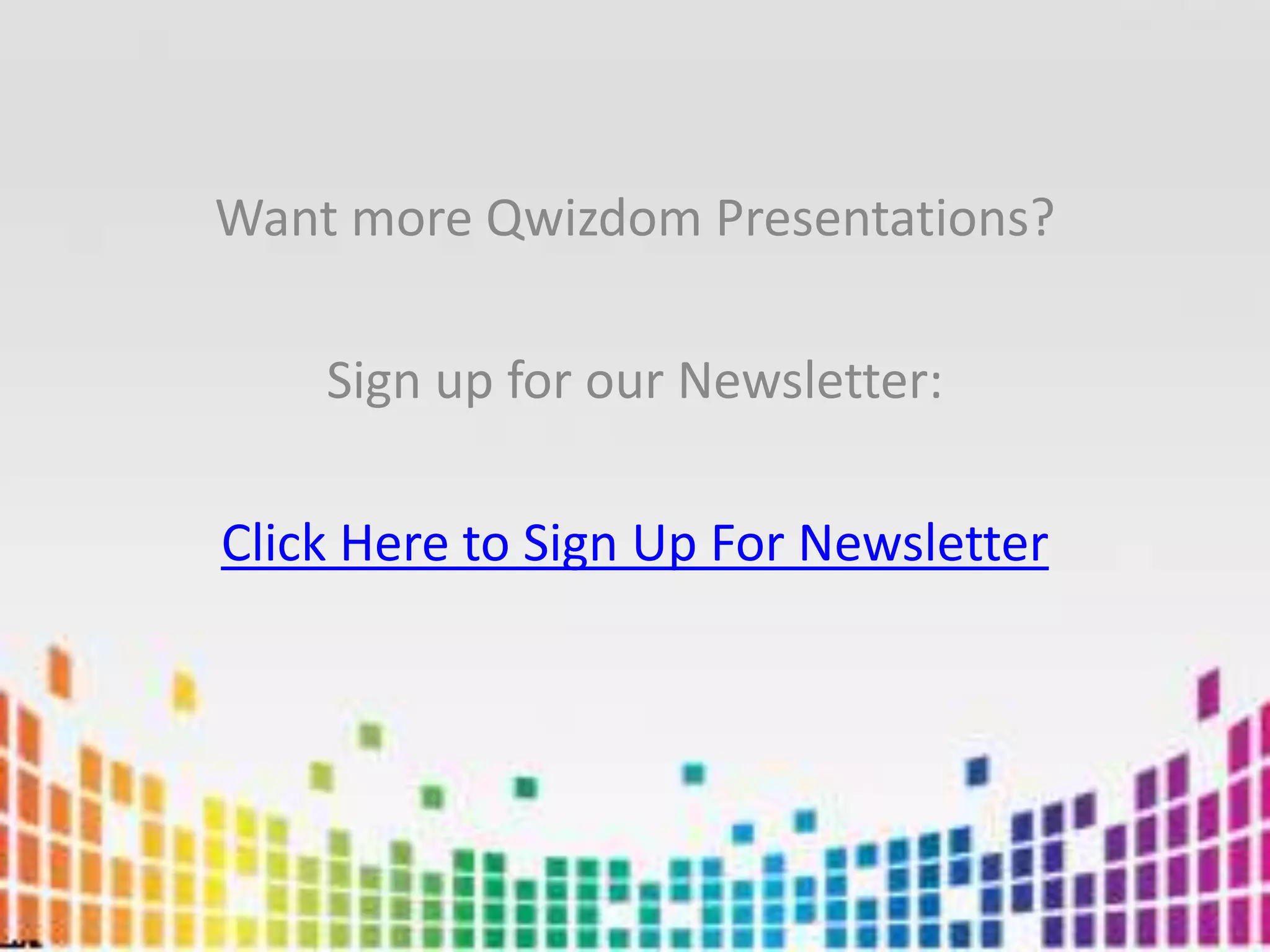 Want more Qwizdom Presentations? Sign up for our Newsletter: Click Here to Sign Up For Newsletter