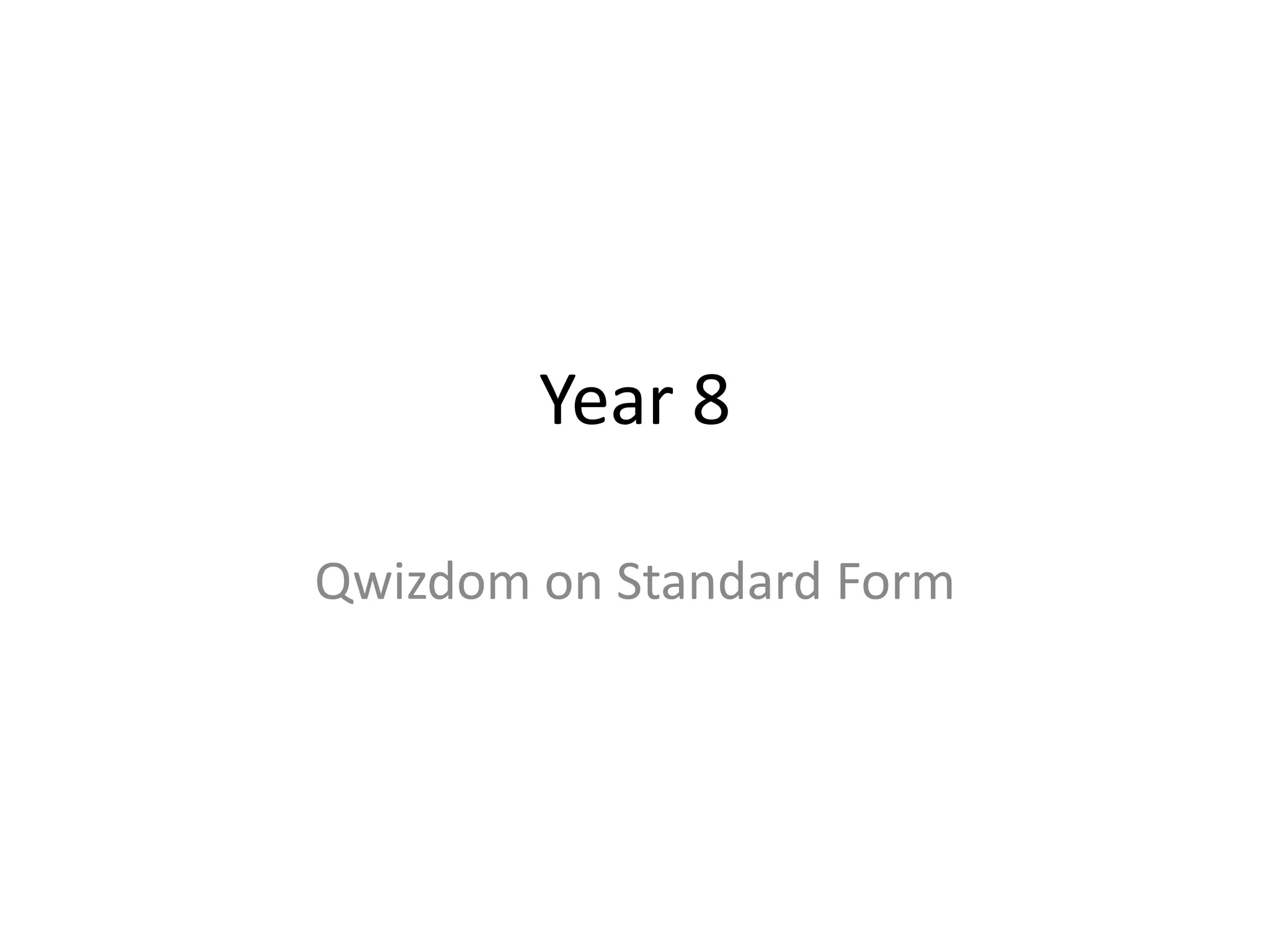 Year 8Qwizdom on Standard Form