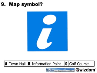 9.  Map symbol? Golf Course C Information Point B Town Hall A 