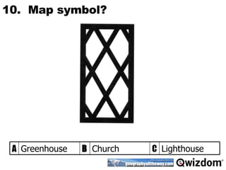 10.  Map symbol? Lighthouse C Church B Greenhouse A 