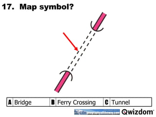 17.  Map symbol? Tunnel C Ferry Crossing B Bridge A 