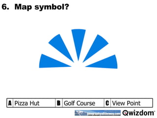 6.  Map symbol? View Point C Golf Course B Pizza Hut A 