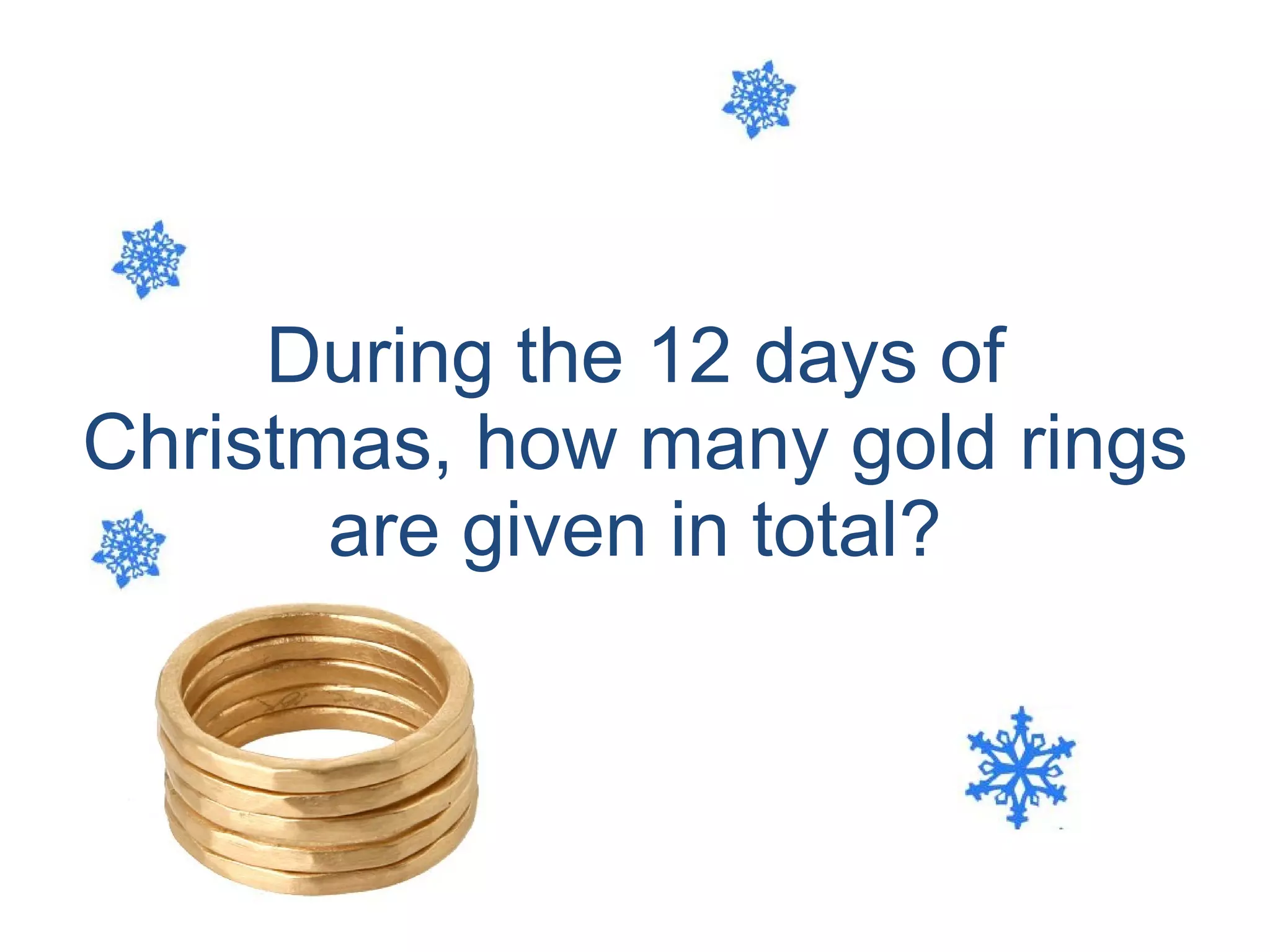 During the 12 days of Christmas, how many gold rings are given in total? 