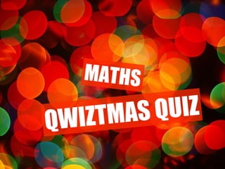 Qwiztmas QWIZTMAS QUIZ MATHS 