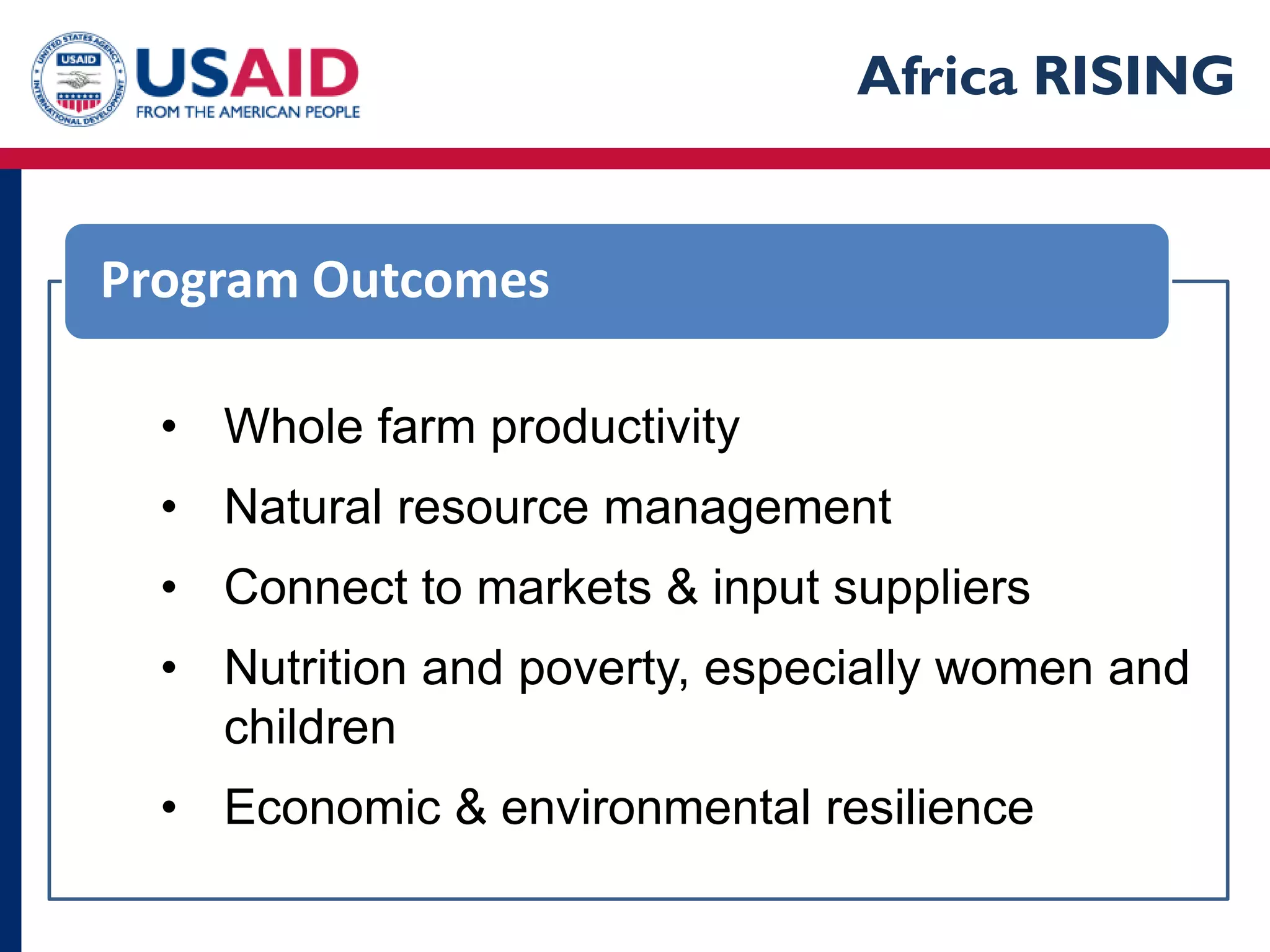 Africa RISING


Program Outcomes

  • Whole farm productivity
  • Natural resource management
  • Connect to markets & input suppliers
  • Nutrition and poverty, especially women and
    children
  • Economic & environmental resilience
 