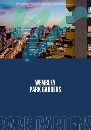 wembley
park gardens
A joint partnership
FOR ENQUIRIES PLEASE CONTACT: Q INVESTMENTS INTERNATIONAL LTD
T: +447985487333 E: office@qinvestments.london W: https://qinvestments.london
 