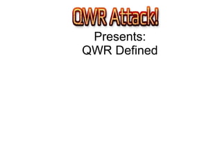Presents:
QWR Defined
 