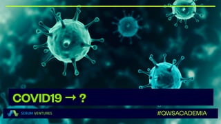 COVID19→?
#QWSACADEMIA
 