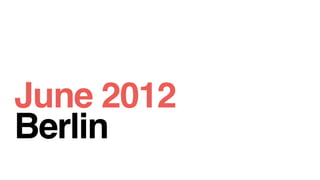 June 2012
Berlin
 