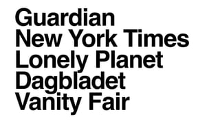 Guardian
New York Times
Lonely Planet
Dagbladet
Vanity Fair
 