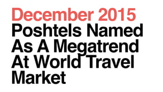 December 2015
Poshtels Named
As A Megatrend
At World Travel
Market
 