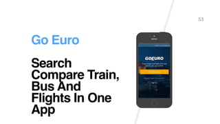 Go Euro
Search
Compare Train,
Bus And
Flights In One
App
53
 