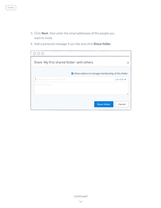 3.	Click N​ext, then enter the email addresses of the people you
want to invite.
4.	Add a personal message if you like and click Share folder.
continued
home
 