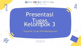Presentasi
Tugas
Kelompok 3
“Isyarat (cue) ʱ𳾲Ჹ”
 
