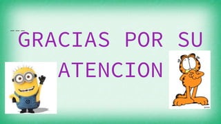 GRACIAS POR SU
ATENCION
 
