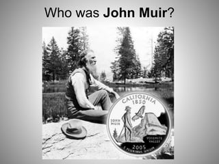 Who was John Muir?
 