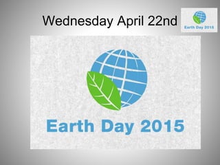 Wednesday April 22nd
 