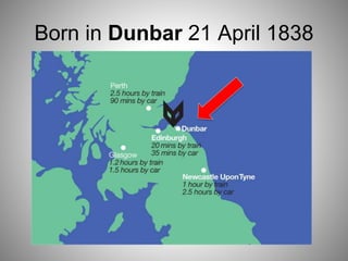 Born in Dunbar 21 April 1838
 