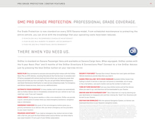 15PRO GRADE PROTECTION | ONSTAR FEATURES
BASIC PLAN Stay connected to everyone and everything that matters with the OnStar
Basic Plan on 2015 vehicles, including RemoteLink Key Fob Services,7
to remotely start
(if factory equipped with remote start) and lock/unlock your car (requires power door
locks) and activate your horn and lights. Plus you can get OnStar Vehicle Diagnostics
and Dealer Maintenance Notification to make service scheduling simple. For Emergency
and Advisor-based services, check out our additional plans.
AUTOMATIC CRASH RESPONSE8
In many crashes, built-in sensors can automatically
alert an OnStar Advisor who is immediately connected into your vehicle to see if you
need help—even if you can’t respond.
CRISIS ASSIST During severe weather or other crisis situations, OnStar can provide
a quick, central point of contact when you need emergency assistance, navigation
help or information.
EMERGENCY SERVICES One push of the red emergency button gives you a
priority connection to an Advisor who can direct emergency service providers
to your exact location.
ROADSIDE ASSISTANCE9
If you need an emergency tow, lockout service or help
with a flat tire, just push the blue OnStar button and an Advisor can direct help to
your exact location—it’s all a part of your OnStar subscription.
THERE WHEN YOU NEED US.
OnStar is standard on Savana Passenger Vans and available on Savana Cargo Vans. When equipped, OnStar comes with
the 5-year Basic Plan7
and 6 months of the OnStar Directions & Connections Plan.8
Connect to a live OnStar Advisor
just by pressing the blue OnStar button on your rearview mirror.
GMC PRO GRADE PROTECTION. PROFESSIONAL GRADE COVERAGE.
Pro Grade Protection is now standard on every 2015 Savana model. From scheduled maintenance to protecting the
entire vehicle, you can drive with the knowledge that your operating costs have been reduced.
2-YEAR/24,000-MILE RECOMMENDED SCHEDULED MAINTENANCE5
3-YEAR/36,000-MILE BUMPER-TO-BUMPER LIMITED WARRANTY6
5-YEAR/100,000-MILE POWERTRAIN LIMITED WARRANTY6
SECURITY FEATURES10
Remote Door Unlock, Remote Horn and Lights and Stolen
Vehicle Assistance provide help when you need it.
HANDS-FREE CALLING11
WITH VOICE COMMAND Available OnStar Hands-Free
Calling is a built-in service in case your cell phone is unavailable, out of range
or has a low battery. Just push a button and say the number to make a call.
TURN-BY-TURN NAVIGATION Push your blue OnStar button and tell the Advisor
where you want to go, and directions will be downloaded to your Savana.
ONSTAR eNAV WITH MAPQUEST.COM™ Get a head start on a trip by checking out
your destination on mapquest.com and then clicking the “Send” link. Directions will
be sent to your Savana.
DESTINATION DOWNLOAD With the optional Navigation System, an Advisor can
download directions to your Savana’s navigation screen.
5
Covers only scheduled oil changes with filter, tire rotations and 27-point inspections, according to your new vehicle’s
recommendedmaintenanceschedule,forupto2yearsor24,000miles,whichevercomesfirst.Doesnotincludeairfilters.
Maximumoffourserviceevents.Seeparticipatingdealerforotherrestrictionsandcompletedetails. 6
Whichevercomes
first. See dealer for limited warranty details. 7
Access is available for 5 years from the date of vehicle delivery and is
transferable.DoesnotincludeanyemergencyservicesorotherOnStarservices.TocancelRemoteLinkKeyFobservicesorif
yourvehicleissold,itisimportanttocontactanOnStarAdvisor.Seeonstar.com/mobileforfulldetails. 8
Visitonstar.com
forcoveragemap,detailsandsystemlimitations.OnStaractsasalinktoexistingemergencyserviceproviders.Servicesvary
bymodelandconditions.Notallvehiclesmaytransmitallcrashdata. 9
RoadsideserviceprovidedbyAllstateRoadside
Services. 10
Servicesvarybymodelandconditions. 11
OnStarHands-FreeCallingrequiresexistingOnStarservicecontract
andprepaidminutes.Notavailableincertainmarkets.CallscanbemadeinU.S.andCanadaonly.Visitonstar.comfor
coveragemap,detailsandsystemlimitations.
 