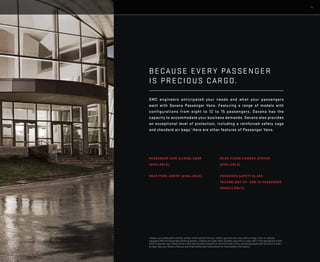 5
PASSENGER-SIDE SLIDING DOOR
(AVAILABLE).
REAR PARK ASSIST (AVAILABLE).
REAR VISION CAMERA SYSTEM
(AVAILABLE).
ENHANCED SAFETY GLASS
TECHNOLOGY (12- AND 15-PASSENGER
MODELS ONLY).
BECAUSE EVERY PASSENGER
IS PRECIOUS CARGO.
GMC engineers anticipated your needs and what your passengers
want with Savana Passenger Vans. Featuring a range of models with
configurations from eight to 12 to 15 passengers, Savana has the
capacity to accommodate your business demands. Savana also provides
an exceptional level of protection, including a reinforced safety cage
and standard air bags.1
Here are other features of Passenger Vans.
1
Always use safety belts and the correct child restraint for your child’s age and size, even with air bags. Even in vehicles
equipped with the Passenger Sensing System, children are safer when properly secured in a rear seat in the appropriate infant,
child or booster seat. Never place a rear-facing infant restraint in the front seat of any vehicle equipped with an active frontal
air bag. See your Owner’s Manual and child safety seat instructions for more safety information.
 