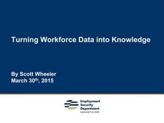 16
Turning Workforce Data into Knowledge
By Scott Wheeler
March 30th, 2015
 