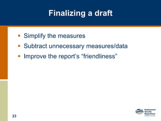 23
 Simplify the measures
 Subtract unnecessary measures/data
 Improve the report’s “friendliness”
Finalizing a draft
 