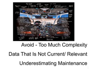 47
47
Potential Pitfalls
Avoid - Too Much Complexity
Data That Is Not Current/ Relevant
Underestimating Maintenance
 
