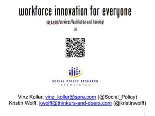 77
Promise
Vinz Koller, vinz_koller@spra.com (@Social_Policy)
Kristin Wolff, kwolff@thinkers-and-doers.com (@kristinwolff)
 