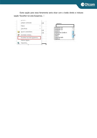 Outra opção para essa ferramenta seria clicar com o botão direito e indicara
opção “Escolher na Lista Suspensa...”.
 