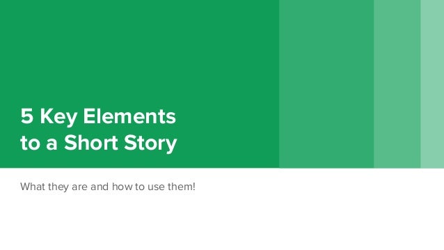 5 Key Elements To A Short Story What They Are And How To Use Them 5 Key Elements To A Short Story What They Are And How To Use Them