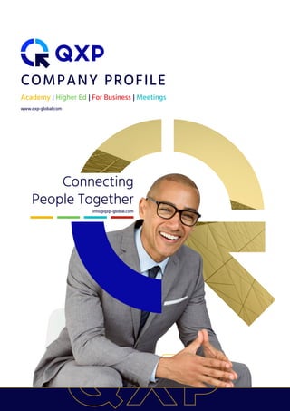 COMPANY PROFILE
Academy | Higher Ed | For Business | Meetings
www.qxp-global.com
info@qxp-global.com
Connecting
People Together
 