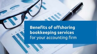 Benefits of offshoring
bookkeeping services
for your accounting firm
 